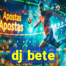 dj bete